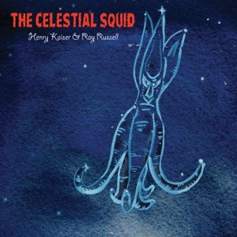 Henry Kaiser & Ray Russell: The Celestial Squid