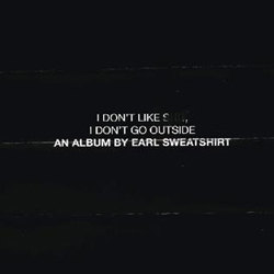 Earl Sweatshirt: I Don't Like Shit, I Don't Go Outside