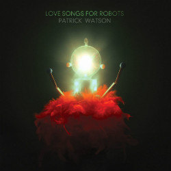 Patrick Watson: Love Songs for Robots