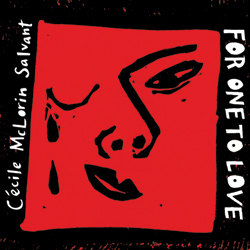 Cécile McLorin Salvant : For One to Love