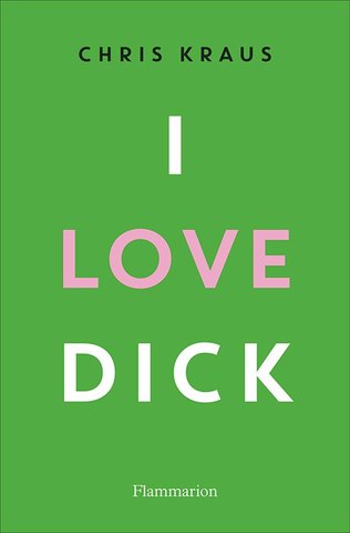 Chris Kraus : I love Dick