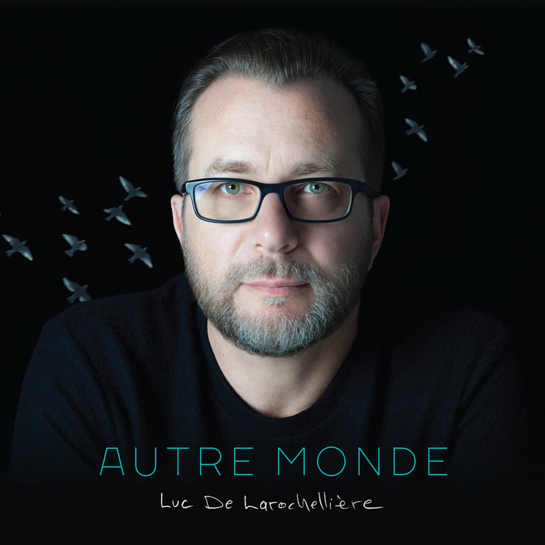 Luc De Larochellière: Autre monde