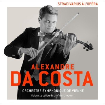 Alexandre Da Costa: Stradivarius à l'opéra