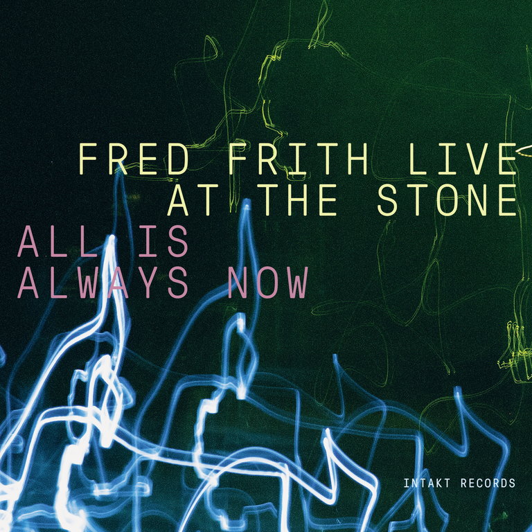 Fred Frith Live At The Stone: All Is Always Now