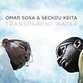 Omar Sosa & Seckou Keita: Transparent Waters